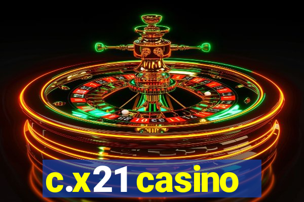 c.x21 casino